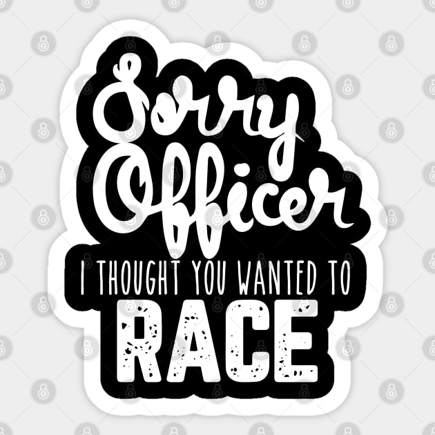 Sorry Officer I Thought You Wanted To Race Sticker by pako-valor